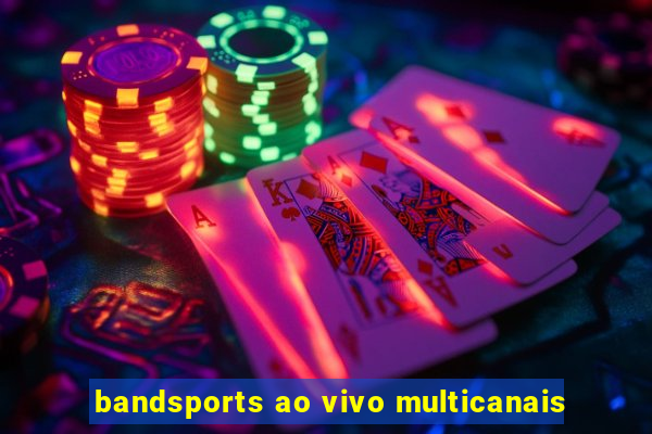 bandsports ao vivo multicanais